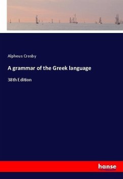 A grammar of the Greek language - Crosby, Alpheus