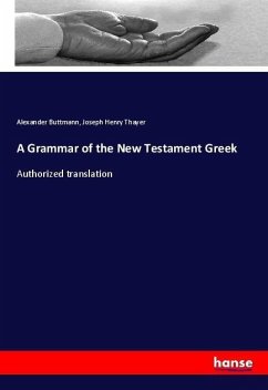 A Grammar of the New Testament Greek - Buttmann, Alexander; Thayer, Joseph Henry