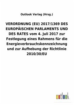 VERORDNUNG (EU) 2017/1369 DES EUROPÄISCHEN PARLAMENTS UND DES RATES vom 4. Juli 2017 zur Festlegung eines Rahmens für die Energieverbrauchskennzeichnung und zur Aufhebung der Richtlinie 2010/30/EU