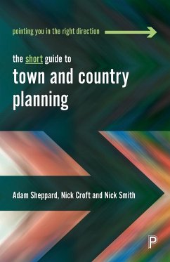 The short guide to town and country planning - Sheppard, Adam (University of Gloucestershire); Croft, Nick (University of the West of England); Smith, Nick (University of the West of England.)