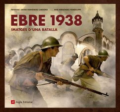 Ebre 1938 : Imatges d'una batalla - Hernández, F. X.; Hernàndez Pongiluppi, Mar; Hernàndez Cardona, Francesc Xavier