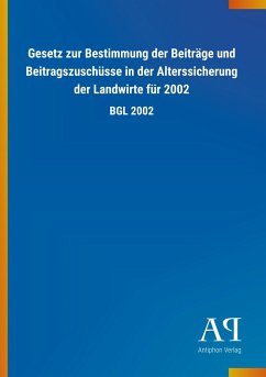 Gesetz zur Bestimmung der Beiträge und Beitragszuschüsse in der Alterssicherung der Landwirte für 2002 - Antiphon Verlag