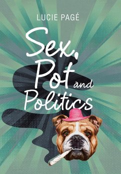 Sex, Pot and Politics - Pagé, Lucie