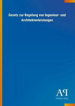 Gesetz zur Regelung von Ingenieur- und Architektenleistungen - Antiphon Verlag