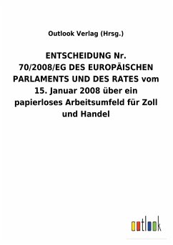 ENTSCHEIDUNGNr. 70/2008/EGDES EUROPÄISCHEN PARLAMENTS UND DES RATES vom 15. Januar 2008 über ein papierloses Arbeitsumfeld für Zoll und Handel