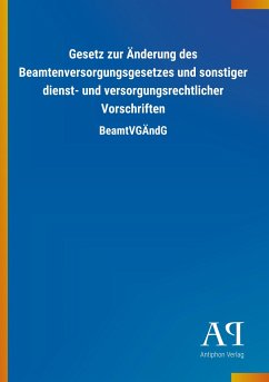 Gesetz zur Änderung des Beamtenversorgungsgesetzes und sonstiger dienst- und versorgungsrechtlicher Vorschriften - Antiphon Verlag