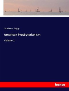 American Presbyterianism - Briggs, Charles A.