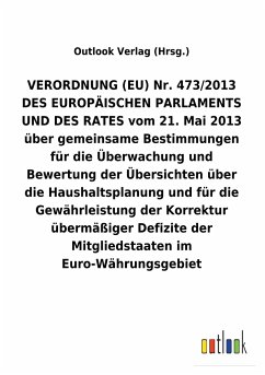 VERORDNUNG (EU) Nr. 473/2013 DES EUROPÄISCHEN PARLAMENTS UND DES RATES vom 21. Mai 2013 über gemeinsame Bestimmungen für die Überwachung und Bewertung der Übersichten über die Haushaltsplanung und für die Gewährleistung der Korrektur übermäßiger Defizite der Mitgliedstaaten im Euro-Währungsgebiet
