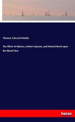 The Effect of Odours, Irritant Vapours, and Mental Work upon the Blood Flow - Shields, Thomas Edward