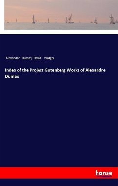 Index of the Project Gutenberg Works of Alexandre Dumas - Dumas, Alexandre; Widger, David