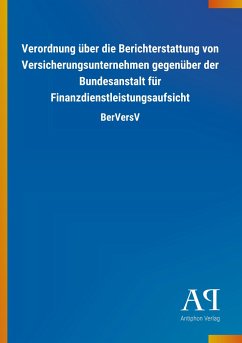 Verordnung über die Berichterstattung von Versicherungsunternehmen gegenüber der Bundesanstalt für Finanzdienstleistungsaufsicht - Antiphon Verlag