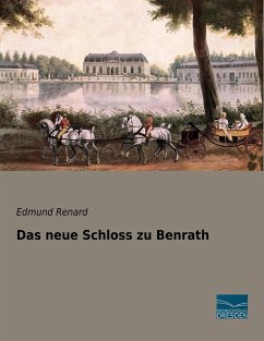 Das neue Schloss zu Benrath - Renard, Edmund