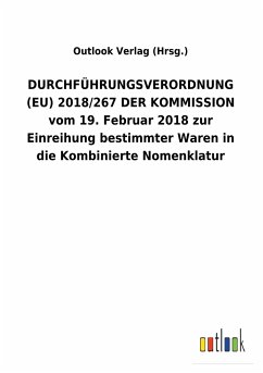 DURCHFÜHRUNGSVERORDNUNG (EU) 2018/267 DER KOMMISSION vom 19.Februar 2018 zur Einreihung bestimmter Waren in die Kombinierte Nomenklatur
