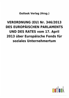 VERORDNUNG (EU) Nr. 346/2013 DES EUROPÄISCHEN PARLAMENTS UND DES RATES vom 17. April 2013 über Europäische Fonds für soziales Unternehmertum