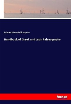 Handbook of Greek and Latin Palaeography - Thompson, Edward Maunde