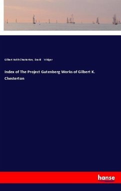 Index of The Project Gutenberg Works of Gilbert K. Chesterton - Chesterton, Gilbert Keith; Widger, David