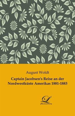 Captain Jacobsen's Reise an der Nordwestküste Amerikas 1881-1883 - Woldt, August