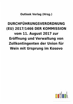 DURCHFÜHRUNGSVERORDNUNG (EU) 2017/1466 DER KOMMISSION vom 11. August 2017 zur Eröffnung und Verwaltung von Zollkontingenten der Union für Wein mit Ursprung im Kosovo