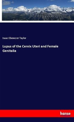 Lupus of the Cervix Uteri and Female Genitalia - Taylor, Isaac Ebenezer