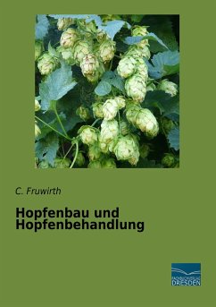 Hopfenbau und Hopfenbehandlung - Fruwirth, C.