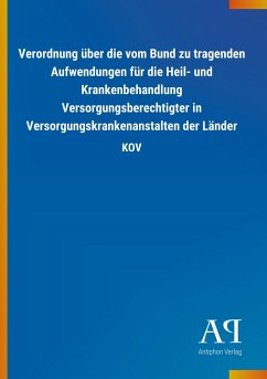 Verordnung über die vom Bund zu tragenden Aufwendungen für die Heil- und Krankenbehandlung Versorgungsberechtigter in Versorgungskrankenanstalten der Länder - Antiphon Verlag