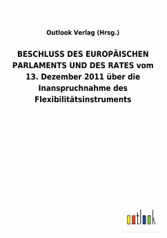BESCHLUSS DES EUROPÄISCHEN PARLAMENTS UND DES RATES vom 13. Dezember 2011 über die Inanspruchnahme des Flexibilitätsinstruments