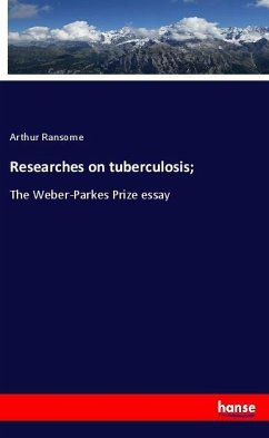 Researches on tuberculosis; - Ransome, Arthur