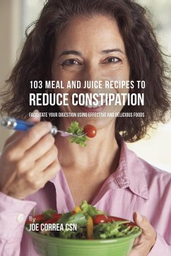 103 Meal and Juice Recipes to Reduce Constipation - Correa, Joe