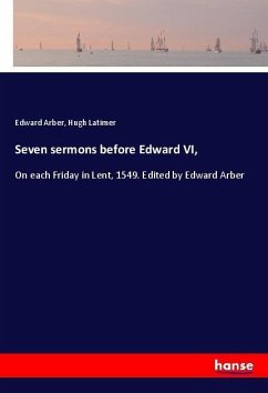 Seven sermons before Edward VI, - Arber, Edward; Latimer, Hugh