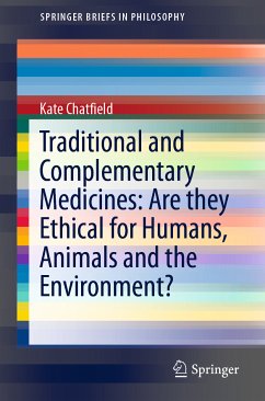 Traditional and Complementary Medicines: Are they Ethical for Humans, Animals and the Environment? (eBook, PDF) - Chatfield, Kate