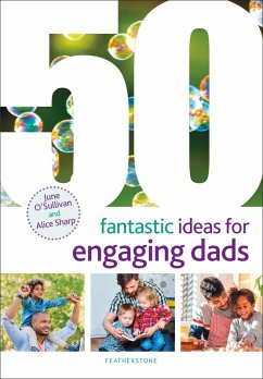 50 Fantastic Ideas for Engaging Dads (eBook, PDF) - O'Sullivan, June; Sharp, Alice