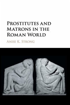 Prostitutes and Matrons in the Roman World - Strong, Anise K.