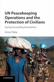 Un Peacekeeping Operations and the Protection of Civilians - Foley, Conor