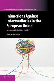 Injunctions Against Intermediaries in the European Union - Husovec, Martin