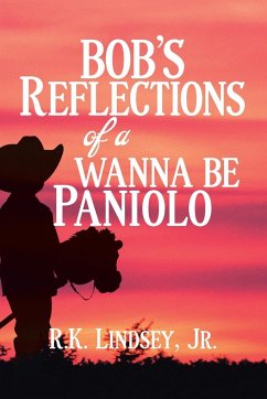 Bob's Reflections of a Wanna Be Paniolo - Lindsey Jr., R. K.