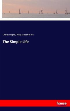 The Simple Life - Wagner, Charles; Hendee, Mary Louise