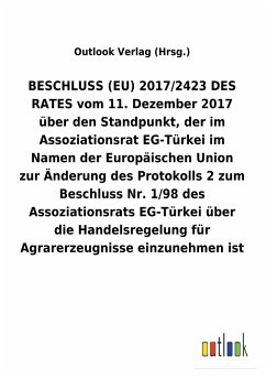 BESCHLUSS (EU) 2017/2423 DES RATES vom 11.Dezember 2017 über den Standpunkt, der im Assoziationsrat EG-Türkei im Namen der Europäischen Union zur Änderung des Protokolls2 zum Beschluss Nr.1/98 des Assoziationsrats EG-Türkei über die Handelsregelung für Agrarerzeugnisse einzunehmen ist