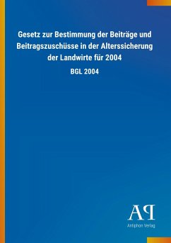 Gesetz zur Bestimmung der Beiträge und Beitragszuschüsse in der Alterssicherung der Landwirte für 2004 - Antiphon Verlag