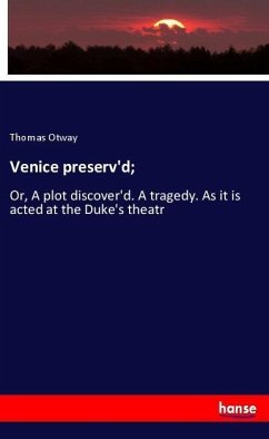 Venice preserv'd; - Otway, Thomas