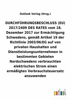 DURCHFÜHRUNGSBESCHLUSS (EU) 2017/2409 DES RATES vom 18. Dezember 2017 zur Ermächtigung Schwedens auf von privaten Haushalten und Dienstleistungsunternehmen in bestimmten Gebieten Nordschwedens verbrauchten elektrischen Strom einen ermäßigten Verbrauchsteuersatz anzuwenden