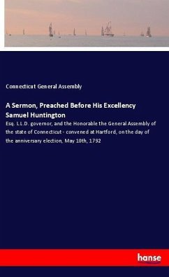 A Sermon, Preached Before His Excellency Samuel Huntington - General Assembly, Connecticut