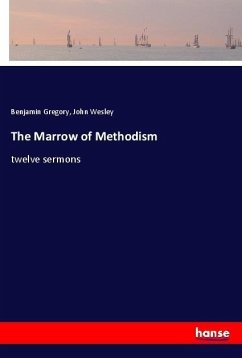 The Marrow of Methodism - Gregory, Benjamin; Wesley, John