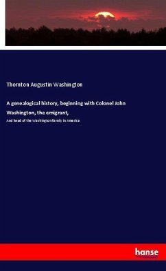 A genealogical history, beginning with Colonel John Washington, the emigrant, - Washington, Thornton Augustin