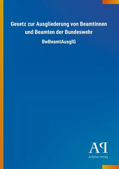 Gesetz zur Ausgliederung von Beamtinnen und Beamten der Bundeswehr