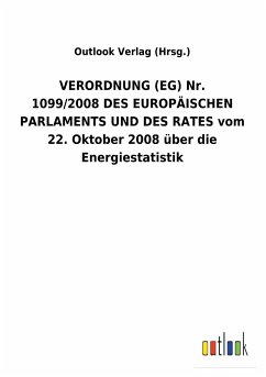 VERORDNUNG (EG) Nr. 1099/2008DES EUROPÄISCHEN PARLAMENTS UND DES RATES vom 22.Oktober 2008 über die Energiestatistik - Outlook Verlag