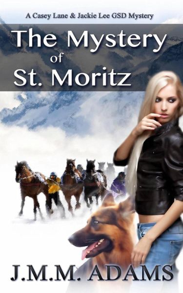 The Mystery of St. Moritz (A Casey Lane & Jackie Lee GSD Mystery, #2) (eBook, ePUB) The Mystery of St. Moritz (A Casey Lane & Jackie Lee GSD Mystery, #2) (eBook, ePUB)