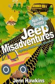 Jeep Misadventures-Fighting Middle Aged Boredom Not My Buggy (eBook, ePUB) Jeep Misadventures-Fighting Middle Aged Boredom Not My Buggy (eBook, ePUB)