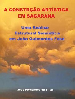 A Construção Artística em Sagarana: Uma Análise Estrutural Semiótica em João Guimarães Rosa (eBook, ePUB) - Silva, Jose Fernandes Da