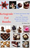 Ketogenic Fat Bombs:57 Sweet and Savory High Fat, Low Carb Recipes for Paleo, Keto and Low-Carb Diet (Keto CookBooks, #1) (eBook, ePUB)