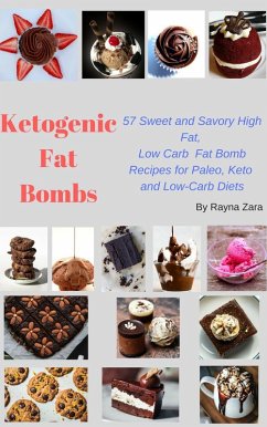 Ketogenic Fat Bombs:57 Sweet and Savory High Fat, Low Carb Recipes for Paleo, Keto and Low-Carb Diet (Keto CookBooks, #1) (eBook, ePUB) - Zara, Rayna